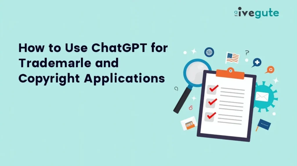 How to Use ChatGPT for Trademark and Copyright Applications